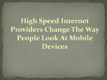 High Speed Internet Providers Change The Way People Look At Mobile Devices