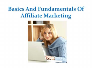 Basics And Fundamentals Of Affiliate Marketing
