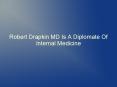 Robert Drapkin MD Is A Diplomate Of Internal Medicine PowerPoint PPT Presentation
