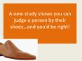 A new study shows you can judge a person by their shoes... and you'd be right! | shoes PowerPoint PPT Presentation