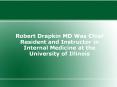 Robert Drapkin MD Was Chief Resident and Instructor in Internal  Medicine at the University of Illinois PowerPoint PPT Presentation