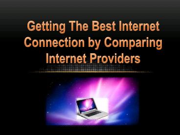 Getting The Best Internet Connection by Comparing Internet Providers