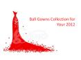 Ball Gowns Collection for Your 2012 PowerPoint PPT Presentation