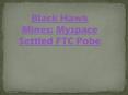 Black Hawk Mines: Myspace Settled FTC Pobe PowerPoint PPT Presentation