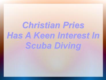 Christian Pries Has A Keen Interest In Scuba Diving