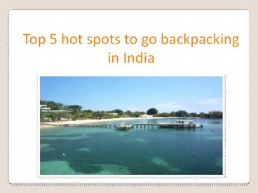 Top 5 hot spots to go backpacking in India