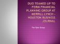 Duo teamed up to form financial planning group at Merrill Lynch - Houston Business Journal PowerPoint PPT Presentation
