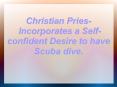 Christian  Pries Incorporates a Self-confident Desire to have Scuba dive. PowerPoint PPT Presentation