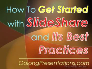 How to Get Started with SlideShare and Its Best Practices