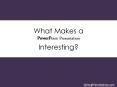 What Makes a PPT Presentation Interesting? PowerPoint PPT Presentation