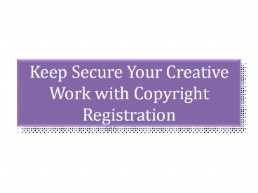 Keep Secure Your Creative Work with Copyright Registration