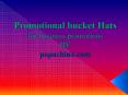 Promotional Bucket Hats, Custom Bucket Hats, Personalized Bucket Hats PowerPoint PPT Presentation