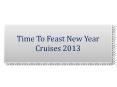 Time To Feast New Year Cruises 2013
