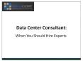 Data Center Consultant:  When You Should Hire Experts PowerPoint PPT Presentation