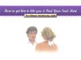 How to Get Him to like You and Find Your Soul Mate PowerPoint PPT Presentation