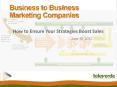 Business to Business Marketing Companies: How to Ensure Your Strategies Boost Sales PowerPoint PPT Presentation