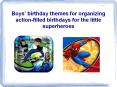 Boys’ birthday themes for organizing action-filled birthdays for the little superheroes PowerPoint PPT Presentation