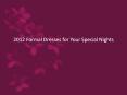 2012 Formal Dresses for Your Special Nights PowerPoint PPT Presentation