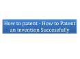 How to patent - How to Patent an invention Successfully
