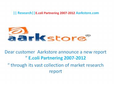 Research E.coli Partnering 2007-2012 Aarkstore.com