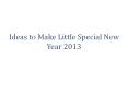 Ideas to Make Little Special New Year 2013