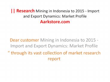 Research Mining in Indonesia to 2015 - Import and Export Dynamics Market Profile Aarkstore.com