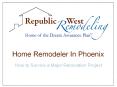 Home Remodeler in Phoenix:  How to Survive a Major Renovation Project