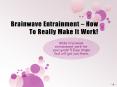 Brainwave Entrainment - How to Really Make it Work for You Goal PowerPoint PPT Presentation