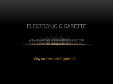 Why an electronic Cigarette?