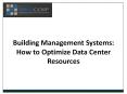 Building Management Systems: How to Optimize Data Center Resources PowerPoint PPT Presentation