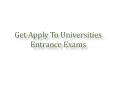 Get Apply To Universities Entrance Exams