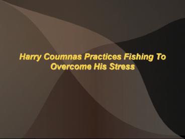 Harry Coumnas Practices Fishing To Overcome His Stress