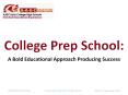 College Prep School:   A Bold Educational Approach Producing Success PowerPoint PPT Presentation
