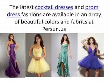 The latest cocktail dresses and prom dress fashions at Persun.us