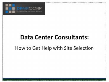 Data Center Consultants:  How to Get Help with Site Selection