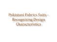 Pakistani Fabrics Suits - Recognizing Design Characteristics
