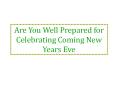 Are You Well Prepared for Celebrating Coming New Years Eve