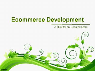Continuous Ecommerce Development – A Must for an Updated Store