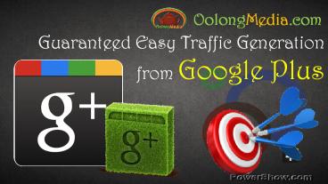 Guaranteed Easy Traffic Generation from Google Plus