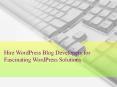 Hire WordPress Blog Developers for Fascinating WordPress Solutions PowerPoint PPT Presentation