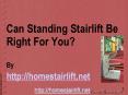 Is Standing Stairlift Right For You? PowerPoint PPT Presentation