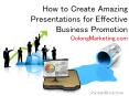 How to Create Amazing Presentations for Effective Business Promotion PowerPoint PPT Presentation
