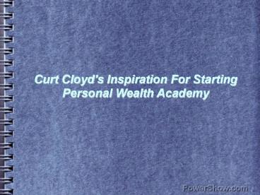 Curt Cloyd's Inspiration For Starting Personal Wealth Academy