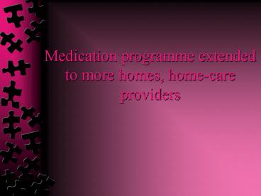 Medication programme extended to more homes, home-care providers