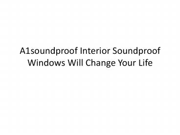 A1soundproof Interior Soundproof Windows Will Change Your Life