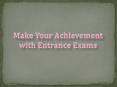 Make Your Achievement with Entrance Exams