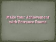 Make Your Achievement with Entrance Exams