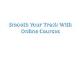 Smooth Your Track With Online Courses