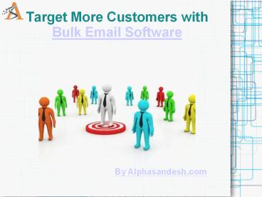 How to Target More Customers with Bulk Email Software?