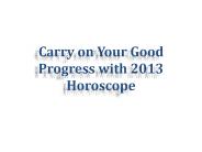 Carry on Your Good Progress with 2013 Horoscope